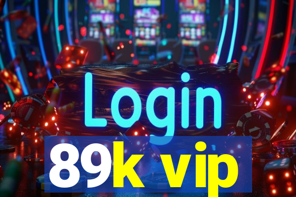 89k vip